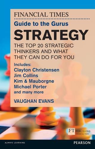 Cover image for The FT Guide to the Gurus: Strategy - The Top 20 Strategic Thinkers and What They Can Do For You