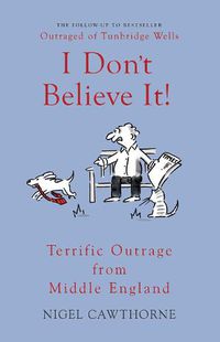 Cover image for I Don't Believe It!: Terrific Outrage from Middle England
