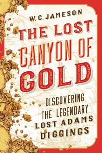 Cover image for The Lost Canyon of Gold: The Discovery of the Legendary Lost Adams Diggings