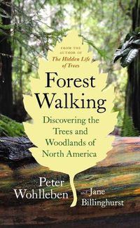 Cover image for Forest Walking: Discovering the Trees and Woodlands of North America: Discovering the Trees and Woodlands of North America