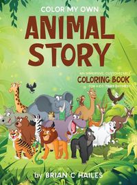 Cover image for Color My Own Animal Story: An Immersive, Customizable Coloring Book for Kids (That Rhymes!)