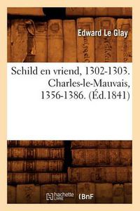 Cover image for Schild En Vriend, 1302-1303. Charles-Le-Mauvais, 1356-1386. (Ed.1841)