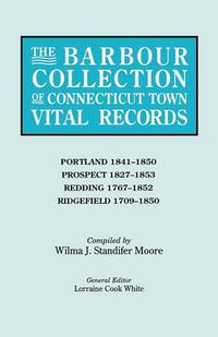 Cover image for The Barbour Collection of Connecticut Town Vital Records. Volume 36: Portland 1841-1850, Prospect 1827-1853, Redding 1767-1852, Ridgefield 1709-1850