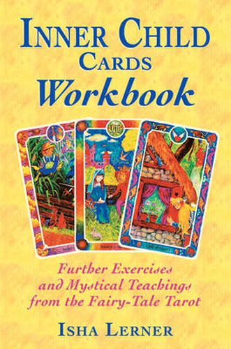 The Inner Child Cards Workbook: Further Exercises and Mystical Teachings from the Fairy-Tale Tarot