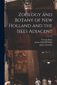 Cover image for Zoology and Botany of New Holland and the Isles Adjacent