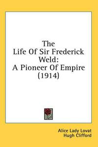 Cover image for The Life of Sir Frederick Weld: A Pioneer of Empire (1914)