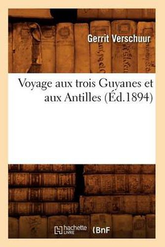 Voyage Aux Trois Guyanes Et Aux Antilles (Ed.1894)