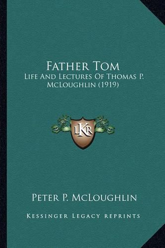 Cover image for Father Tom: Life and Lectures of Thomas P. McLoughlin (1919)