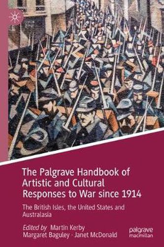 Cover image for The Palgrave Handbook of Artistic and Cultural Responses to War since 1914: The British Isles, the United States and Australasia