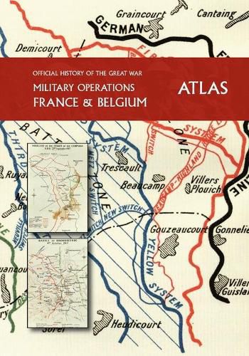 THE OFFICIAL HISTORY OF THE GREAT WAR France and Belgium ATLAS