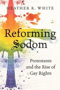 Cover image for Reforming Sodom: Protestants and the Rise of Gay Rights