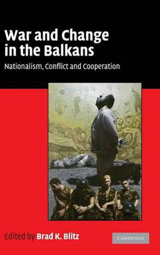 Cover image for War and Change in the Balkans: Nationalism, Conflict and Cooperation