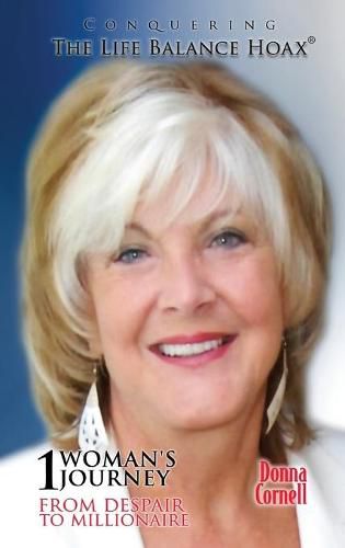 Cover image for Conquering the Life-Balance Hoax: One Woman's Journey from Despair to Millionaire