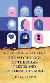 Cover image for The Psychology of the Solar Plexus and Subconscious Mind