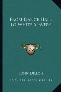 Cover image for From Dance Hall to White Slavery