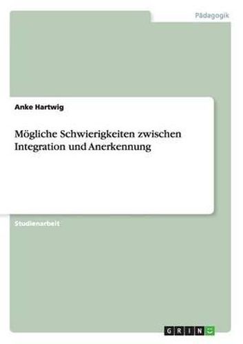 Cover image for Mogliche Schwierigkeiten Zwischen Integration Und Anerkennung