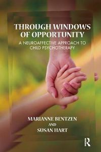 Cover image for Through Windows of Opportunity: A Neuroaffective Approach to Child Psychotherapy