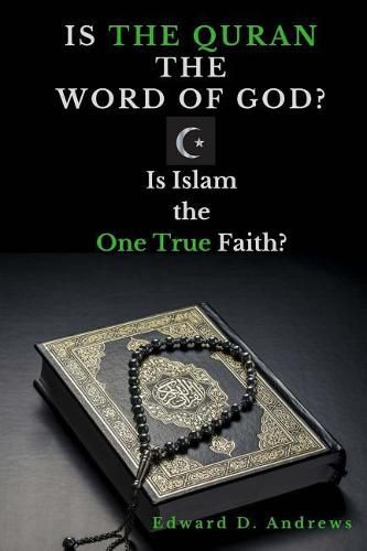 Is the Quran the Word of God?: Is Islam the One True Faith?