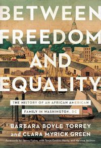 Cover image for Between Freedom and Equality: The History of an African American Family in Washington, DC