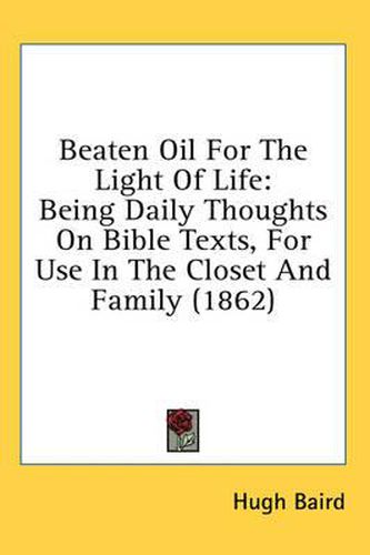 Cover image for Beaten Oil for the Light of Life: Being Daily Thoughts on Bible Texts, for Use in the Closet and Family (1862)