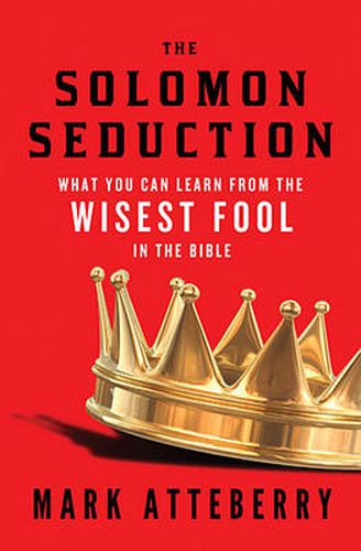 Cover image for The SOLOMON SEDUCTION: What You Can Learn from the Wisest Fool in the Bible