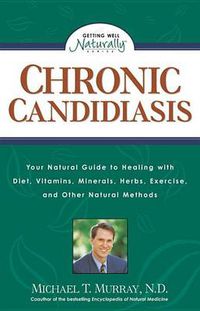 Cover image for Chronic Candidiasis: How You Can Benefit from Diet, Vitamins, Minerals, Herbs, Exercise and Other Natural Methods