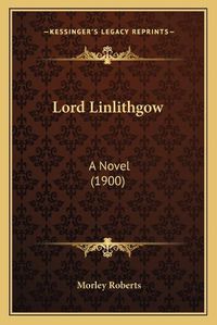 Cover image for Lord Linlithgow: A Novel (1900)