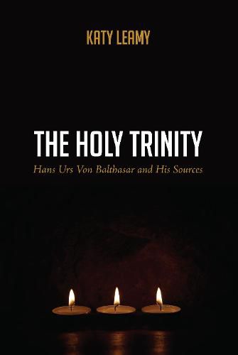 The Holy Trinity: Hans Urs Von Balthasar and His Sources