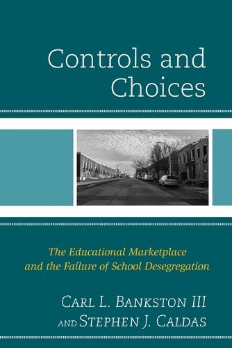 Cover image for Controls and Choices: The Educational Marketplace and the Failure of School Desegregation