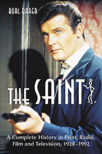 The Saint: A Complete History in Print, Radio, Film and Television of Leslie Charteris' Robin Hood of Modern Crime, Simon Templar, 1928-1992