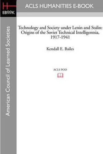 Cover image for Technology and Society Under Lenin and Stalin: Origins of the Soviet Technical Intelligentsia, 1917-1941