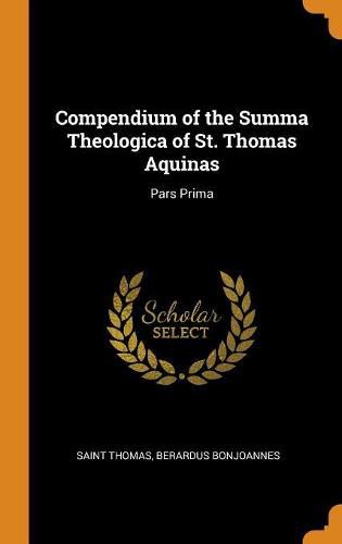 Cover image for Compendium of the Summa Theologica of St. Thomas Aquinas: Pars Prima