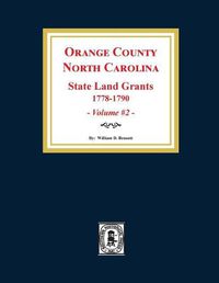 Cover image for Orange County, North Carolina: STATE LAND GRANTS, 1778-1790. (Volume #2)