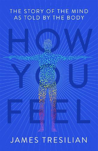 Cover image for How You Feel: The Story of the Mind as Told by the Body