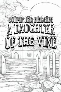 Cover image for Gertrude Atherton's A Daughter of the Vine