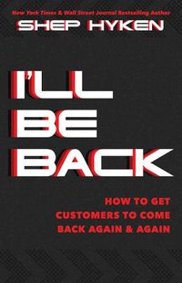 Cover image for I'll Be Back: How to Get Customers to Come Back Again & Again