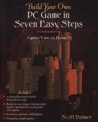 Cover image for Build Your Own PC Game in Seven Easy Steps: Using Visual Basic