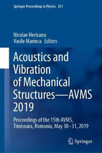 Cover image for Acoustics and Vibration of Mechanical Structures-AVMS 2019: Proceedings of the 15th AVMS, Timisoara, Romania, May 30-31, 2019