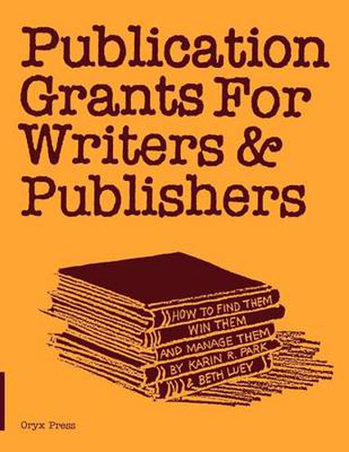 Cover image for Publication Grants for Writers & Publishers: How to Find Them, Win Them, and Manage Them