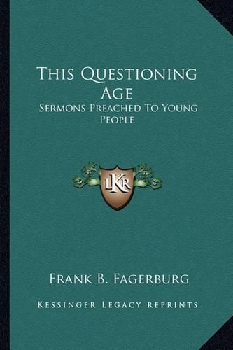 Cover image for This Questioning Age: Sermons Preached to Young People