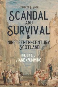 Cover image for Scandal and Survival in Nineteenth-Century Scotland: The Life of Jane Cumming