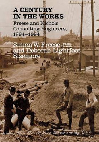 Cover image for A Century in the Works: Freese and Nichols, Consulting Engineers, 1894-1994