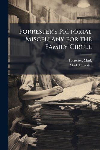 Cover image for Forrester's Pictorial Miscellany for the Family Circle