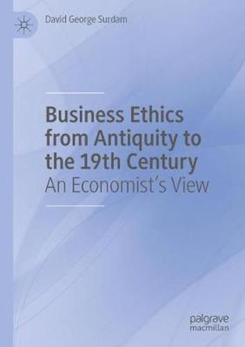 Business Ethics from Antiquity to the 19th Century: An Economist's View