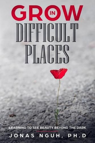 Cover image for Grow in Difficult Places: Learning to See Beauty Beyond the Dark