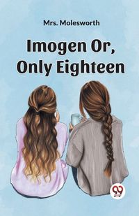 Cover image for Imogen Or, Only Eighteen