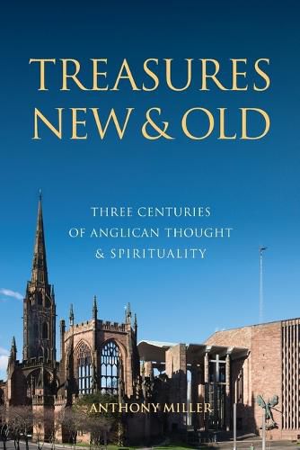 Cover image for Treasures New and Old: Three Centuries of Anglican Thought and Spirituality