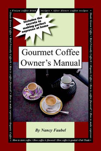 Cover image for Gourmet Coffee Owner's Manual: Includes the Secrets to Making Perfect Espresso at Home