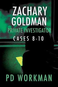 Cover image for Zachary Goldman Private Investigator Cases 8-10: A Private Eye Mystery/Suspense Collection