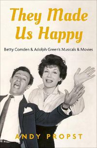 Cover image for They Made Us Happy: Betty Comden & Adolph Green's Musicals & Movies